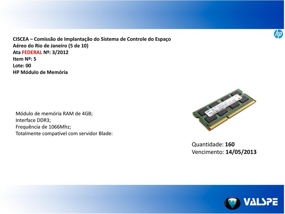 Memória Módulo de memória RAM de 4GB; Interface DDR3; Frequência de