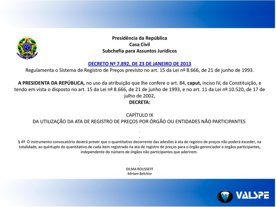 666, de 21 de junho de 1993, e no art. 11 da Lei nº 10.520, de 17 de julho de 2002, DECRETA: CAPÍTULO IX DA UTILIZAÇÃO DA ATA DE REGISTRO DE PREÇOS POR ÓRGÃO OU ENTIDADES NÃO PARTICIPANTES.