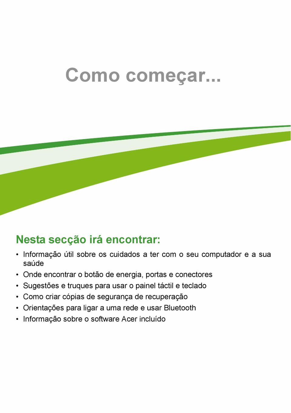 e a sua saúde Onde encontrar o botão de energia, portas e conectores Sugestões e truques