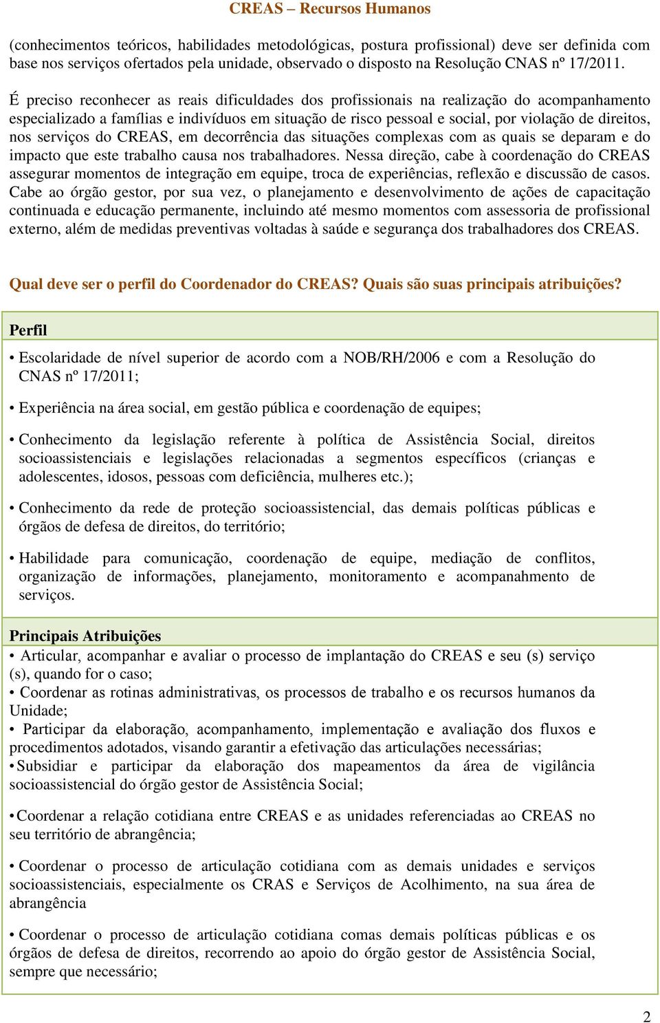 serviços do CREAS, em decorrência das situações complexas com as quais se deparam e do impacto que este trabalho causa nos trabalhadores.