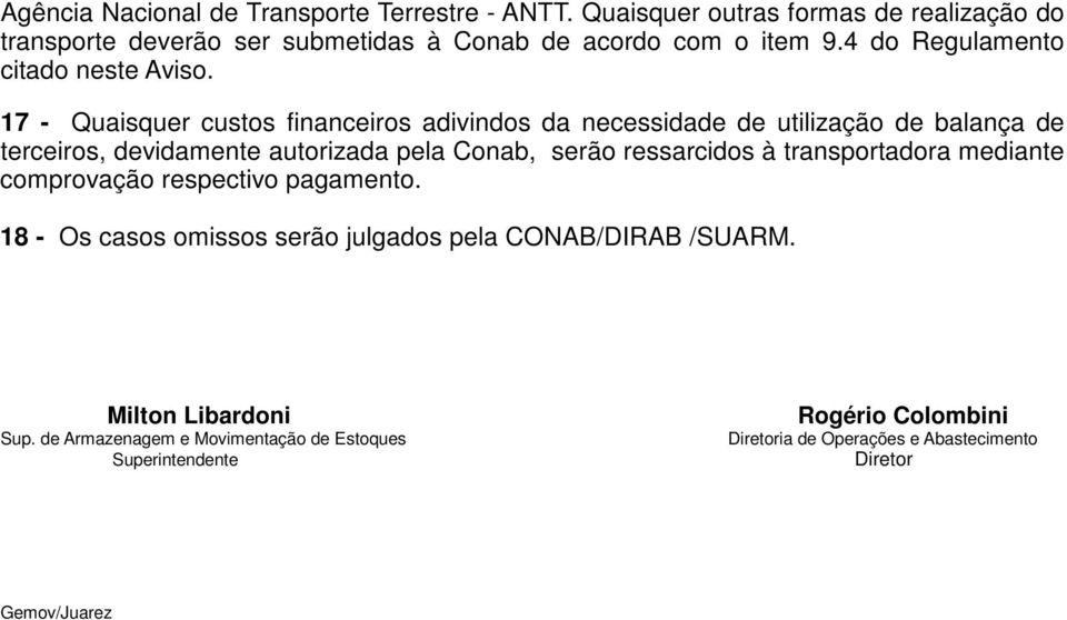 17 - Quaisquer custos financeiros adivindos da necessidade de utilização de balança de terceiros, devidamente autorizada pela Conab, serão ressarcidos à