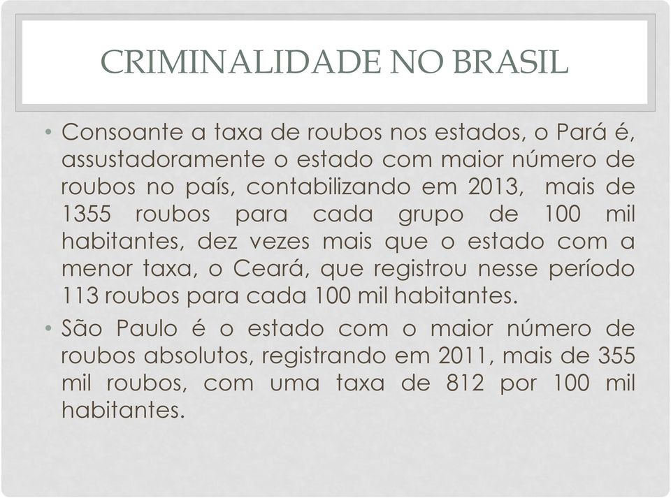 menor taxa, o Ceará, que registrou nesse período 113 roubos para cada 100 mil habitantes.
