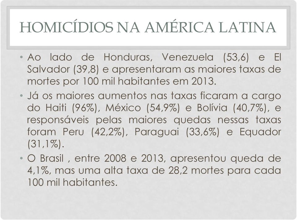 Já os maiores aumentos nas taxas ficaram a cargo do Haiti (96%), México (54,9%) e Bolívia (40,7%), e responsáveis pelas