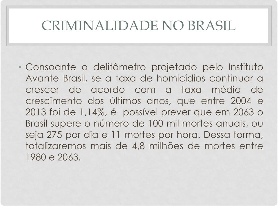 1,14%, é possível prever que em 2063 o Brasil supere o número de 100 mil mortes anuais, ou seja 275