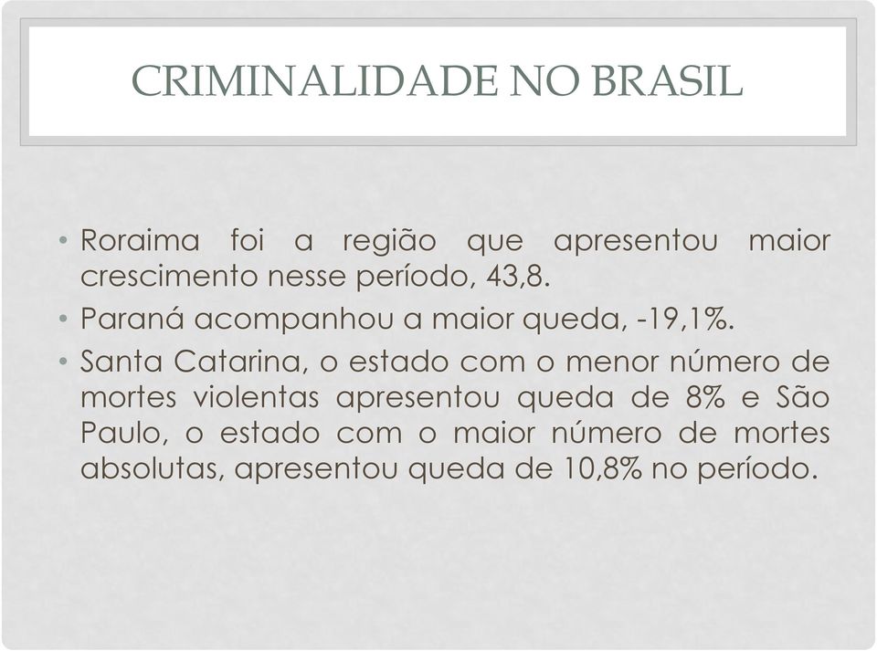 Santa Catarina, o estado com o menor número de mortes violentas apresentou