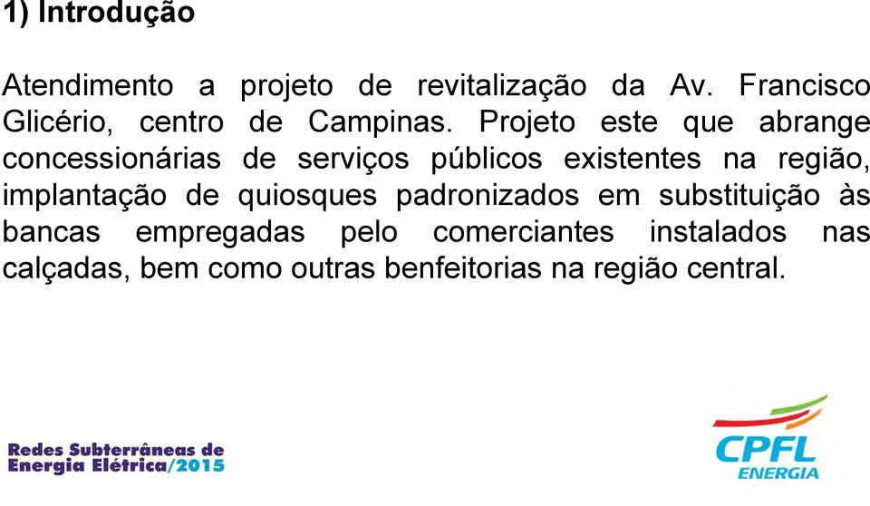 Projeto este que abrange concessionárias de serviços públicos existentes na região,