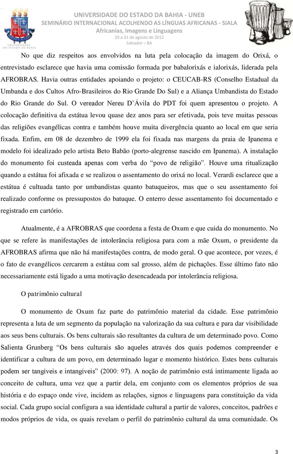 O vereador Nereu D Ávila do PDT foi quem apresentou o projeto.