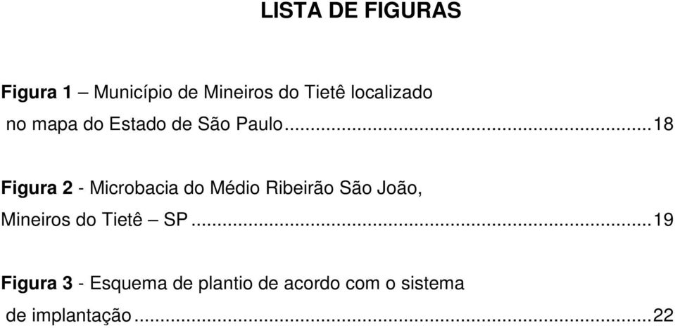 ..18 Figura 2 - Microbacia do Médio Ribeirão São João, Mineiros