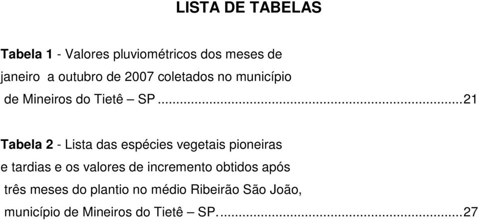 ..21 Tabela 2 - Lista das espécies vegetais pioneiras e tardias e os valores de