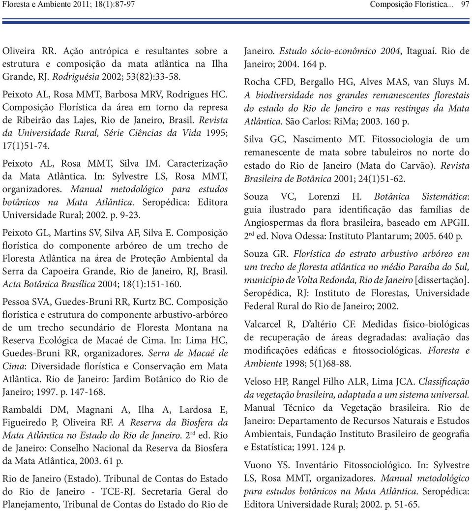 Revista da Universidade Rural, Série Ciências da Vida 1995; 17(1)51-74. Peixoto AL, Rosa MMT, Silva IM. Caracterização da Mata Atlântica. In: Sylvestre LS, Rosa MMT, organizadores.