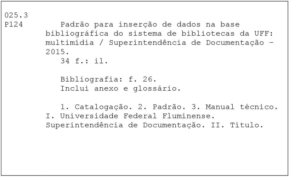 Bibliografia: f. 26. Inclui anexo e glossário. 1. Catalogação. 2. Padrão. 3.