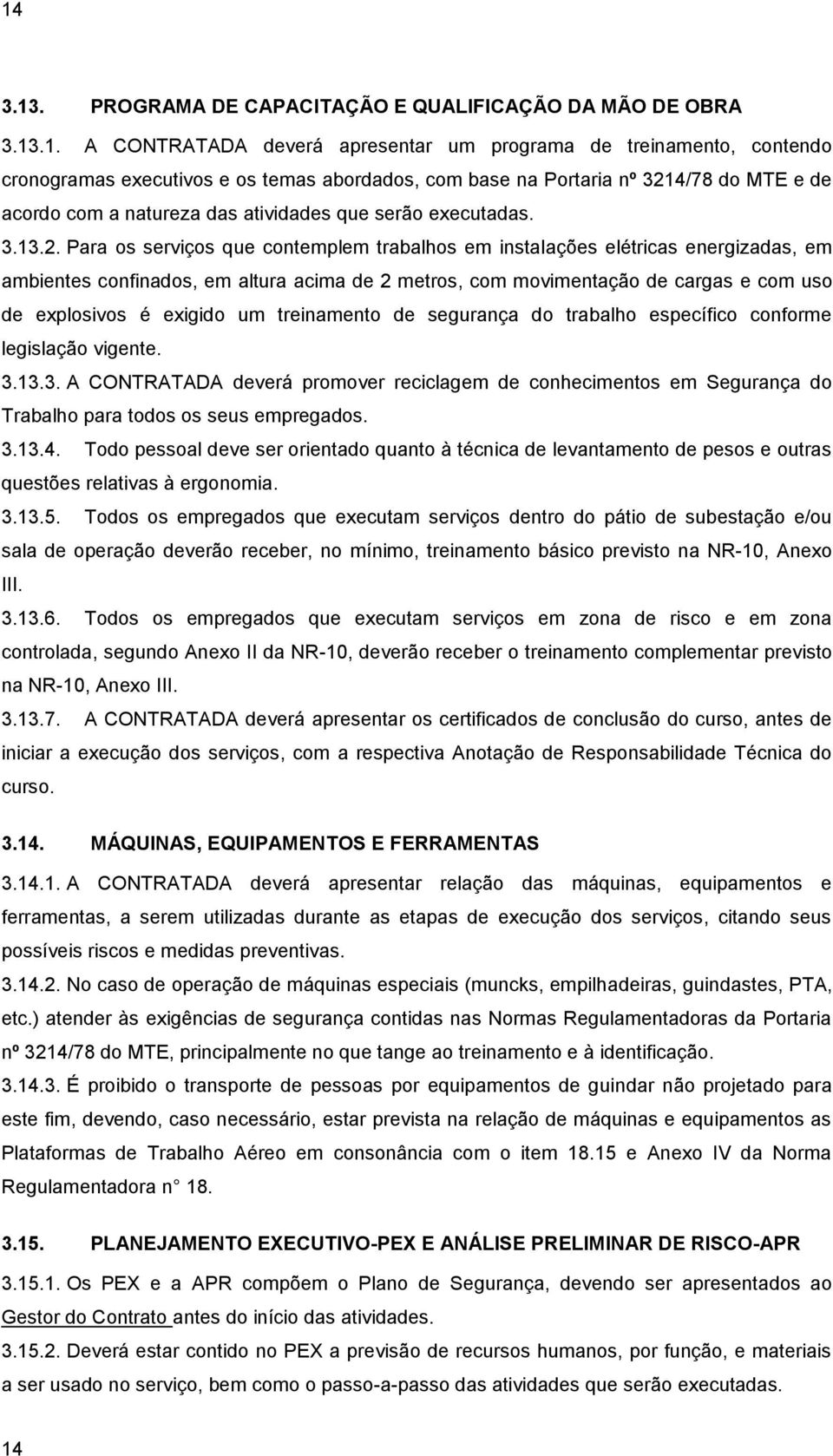 4/78 do MTE e de acordo com a natureza das atividades que serão executadas. 3.13.2.