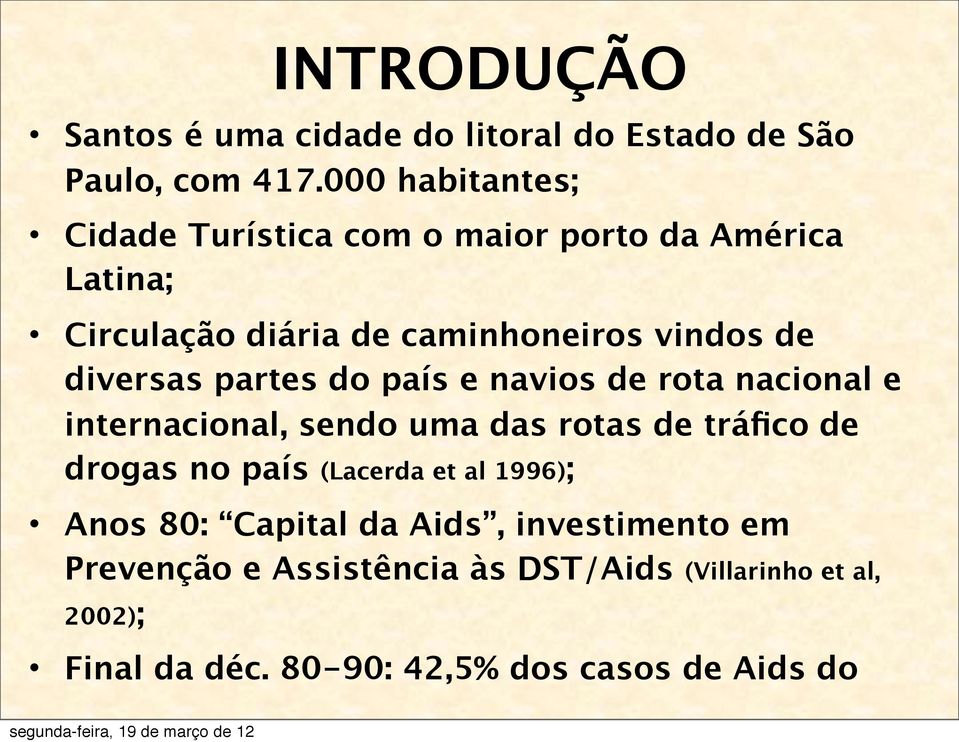 diversas partes do país e navios de rota nacional e internacional, sendo uma das rotas de tráfico de drogas no país