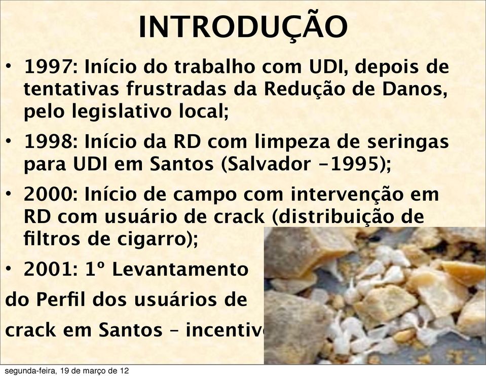 (Salvador -1995); 2000: Início de campo com intervenção em RD com usuário de crack