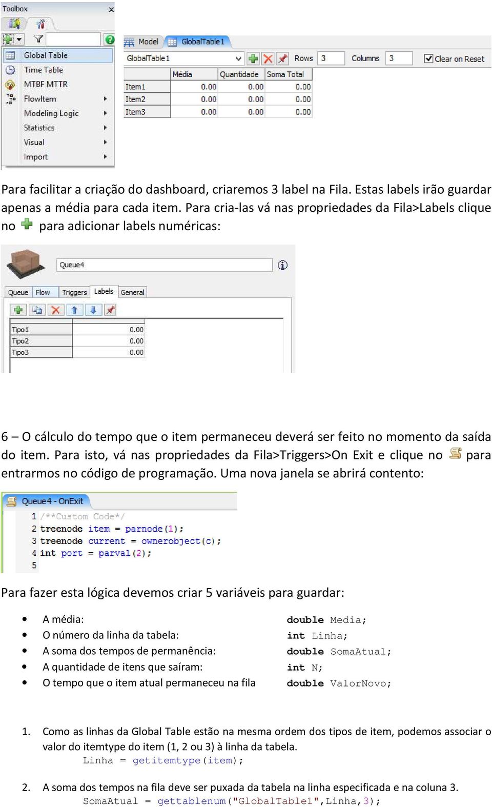 Para isto, vá nas propriedades da Fila>Triggers>On Exit e clique no para entrarmos no código de programação.