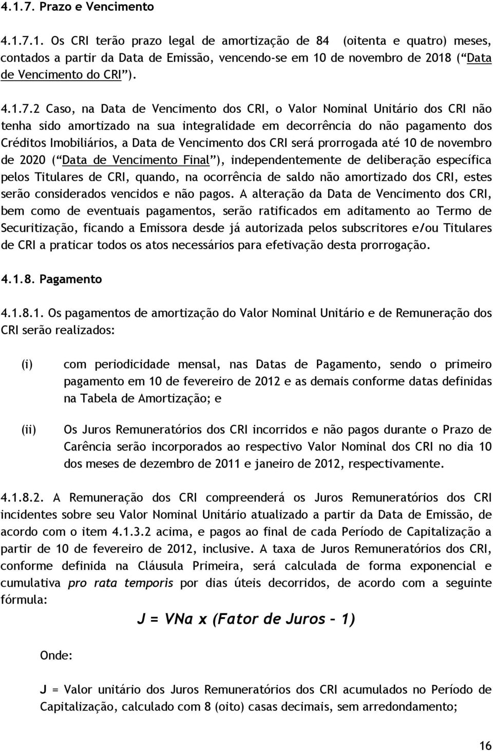 2 Caso, na Data de Vencimento dos CRI, o Valor Nominal Unitário dos CRI não tenha sido amortizado na sua integralidade em decorrência do não pagamento dos Créditos Imobiliários, a Data de Vencimento