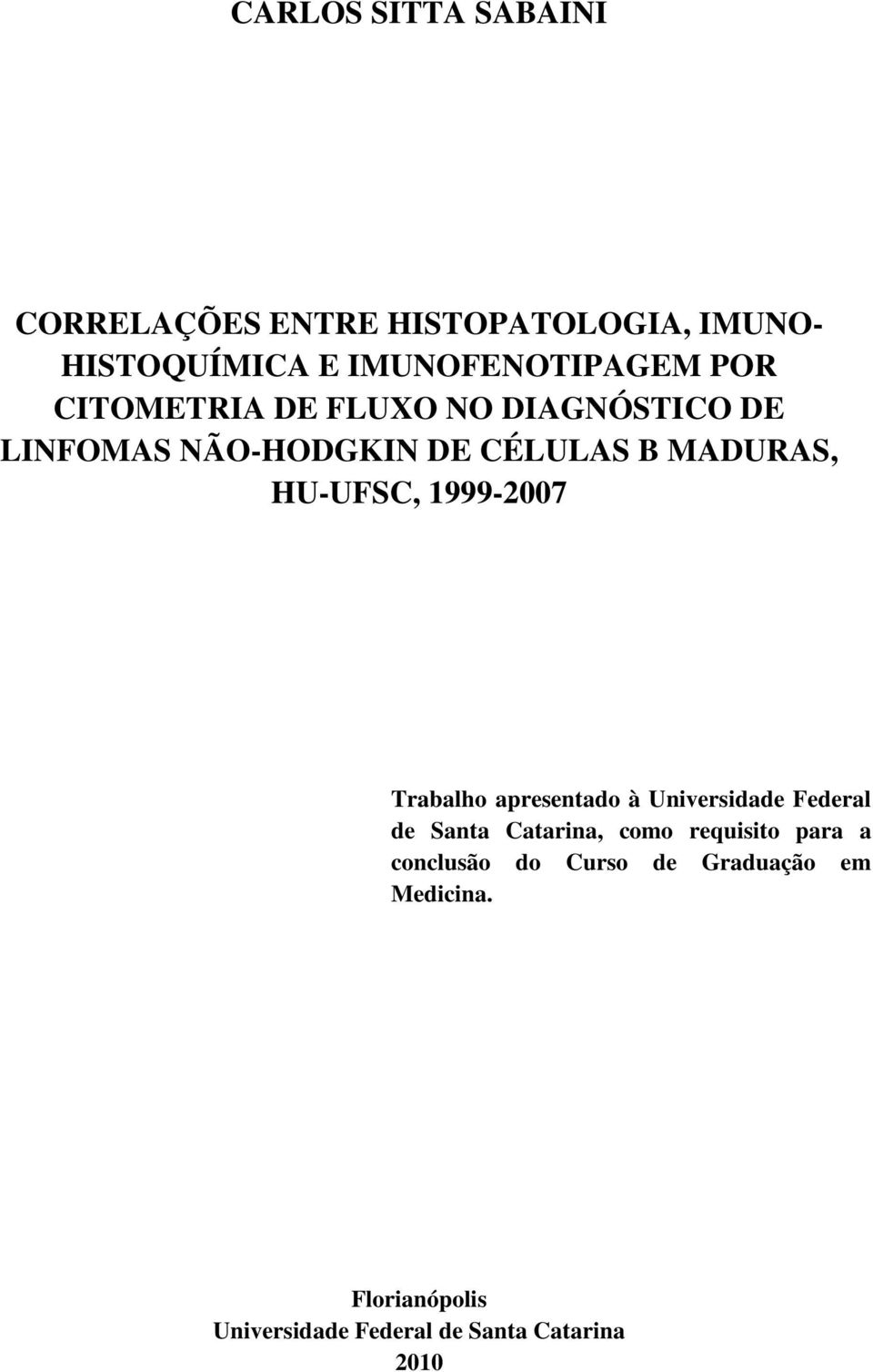 1999-2007 Trabalho apresentado à Universidade Federal de Santa Catarina, como requisito para a