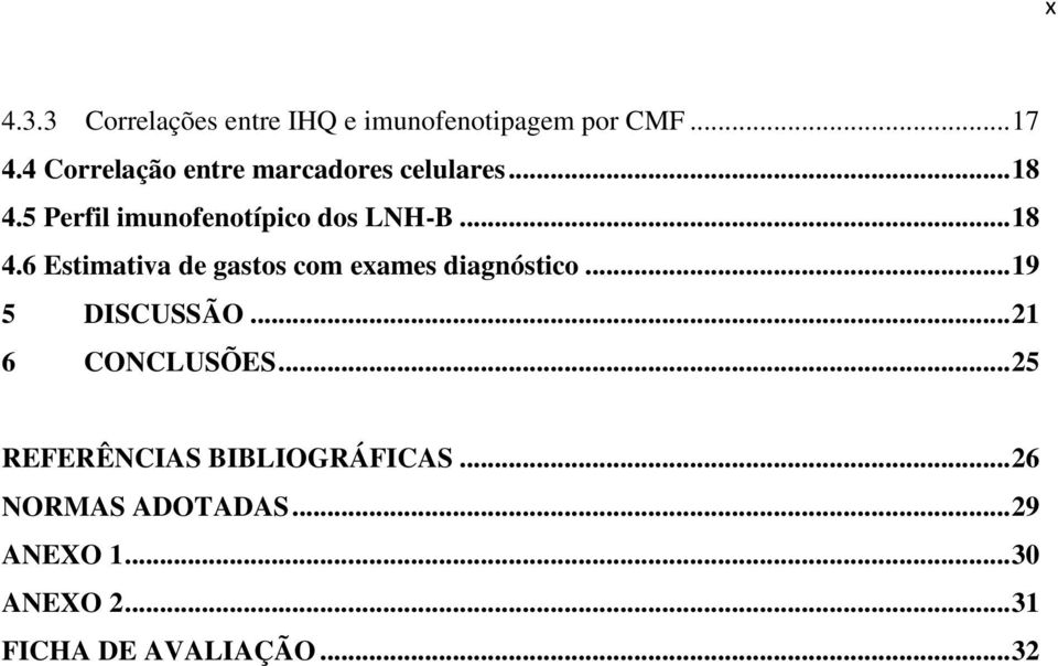 .. 18 4.6 Estimativa de gastos com exames diagnóstico... 19 5 DISCUSSÃO.