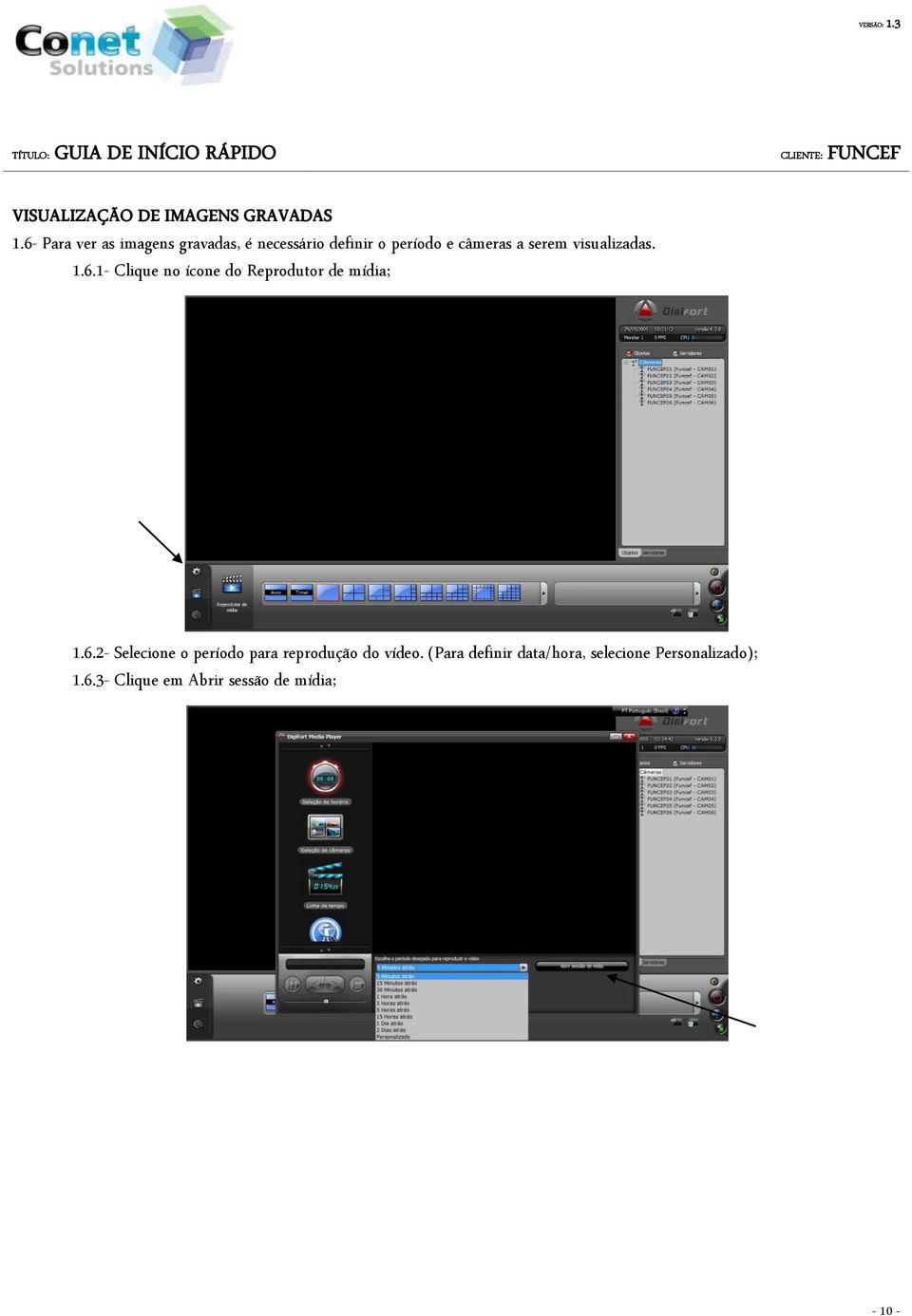 visualizadas. 1.6.1- Clique no ícone do Reprodutor de mídia; 1.6.2- Selecione o período para reprodução do vídeo.