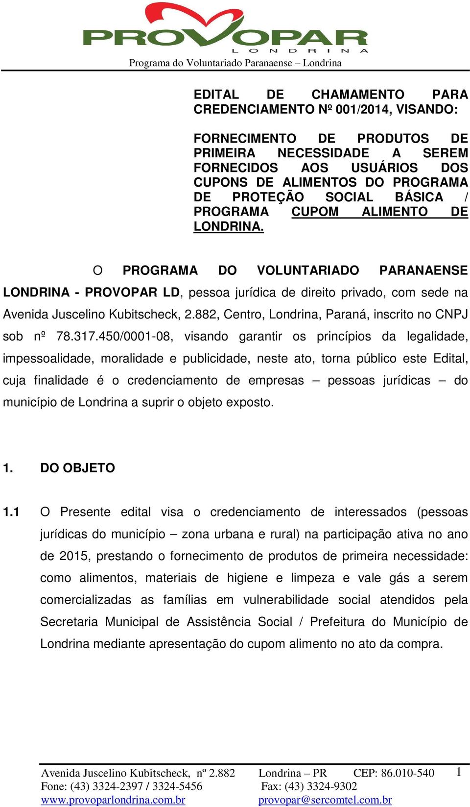 882, Centro, Londrina, Paraná, inscrito no CNPJ sob nº 78.317.