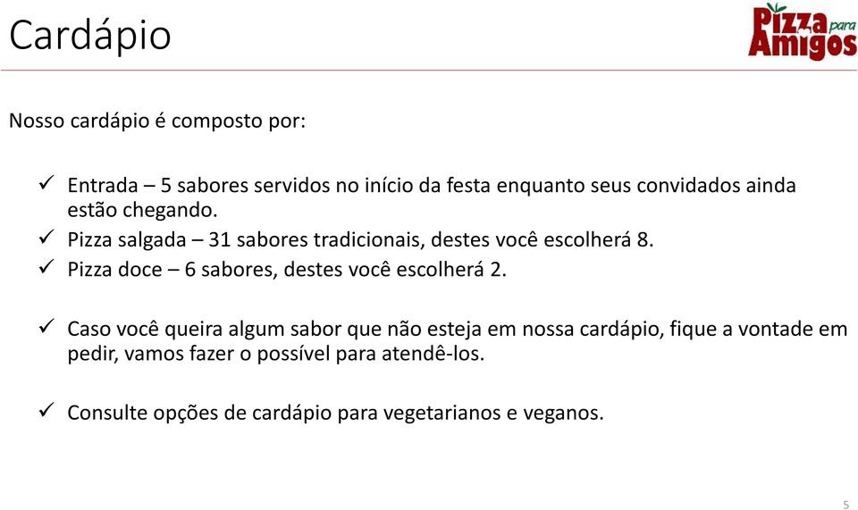 Pizza doce 6 sabores, destes você escolherá 2.