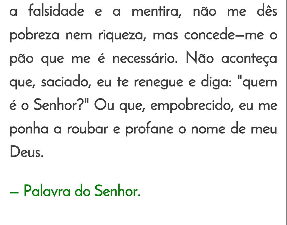 Não aconteça que, saciado, eu te renegue e diga: "quem é o