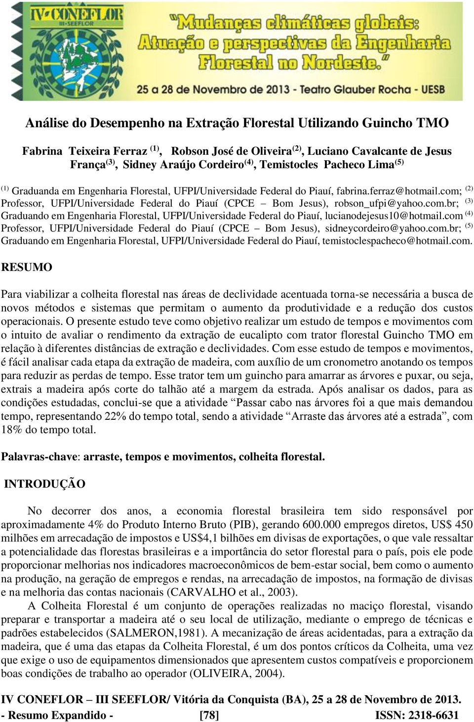 com; (2) Professor, UFPI/Universidade Federal do Piauí (CPCE Bom Jesus), robson_ufpi@yahoo.com.br; (3) Graduando em Engenharia Florestal, UFPI/Universidade Federal do Piauí, lucianodejesus10@hotmail.