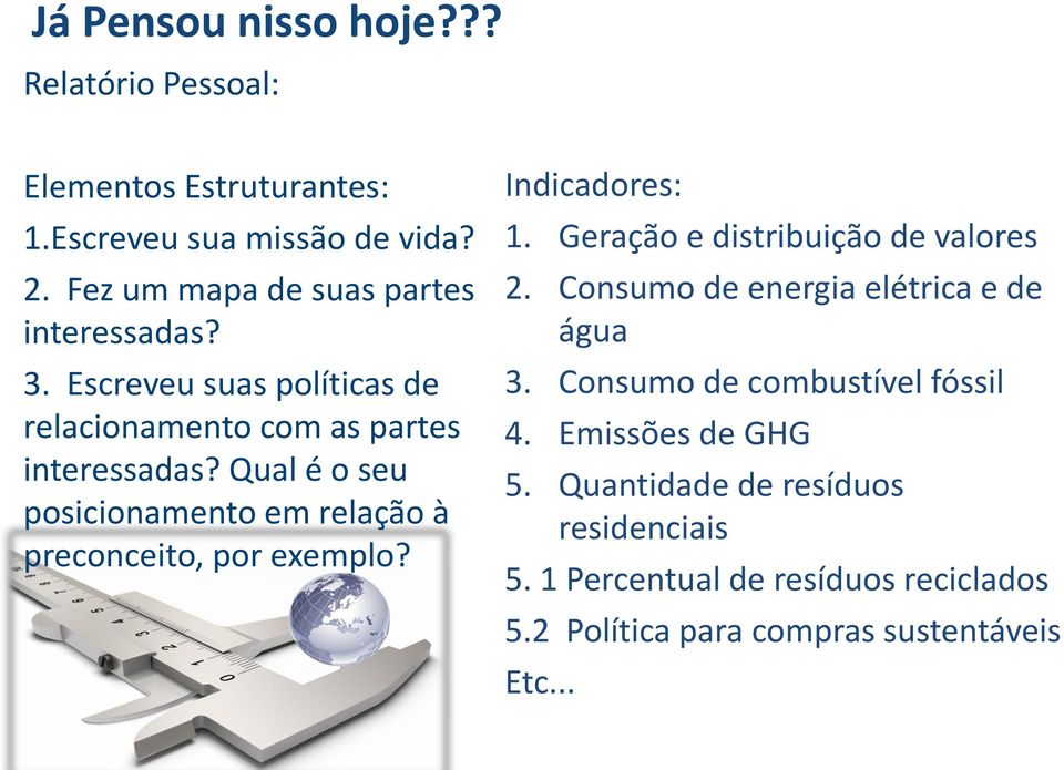 Qual é o seu posicionamento em relação à preconceito, por exemplo? Indicadores: 1. Geração e distribuição de valores 2.