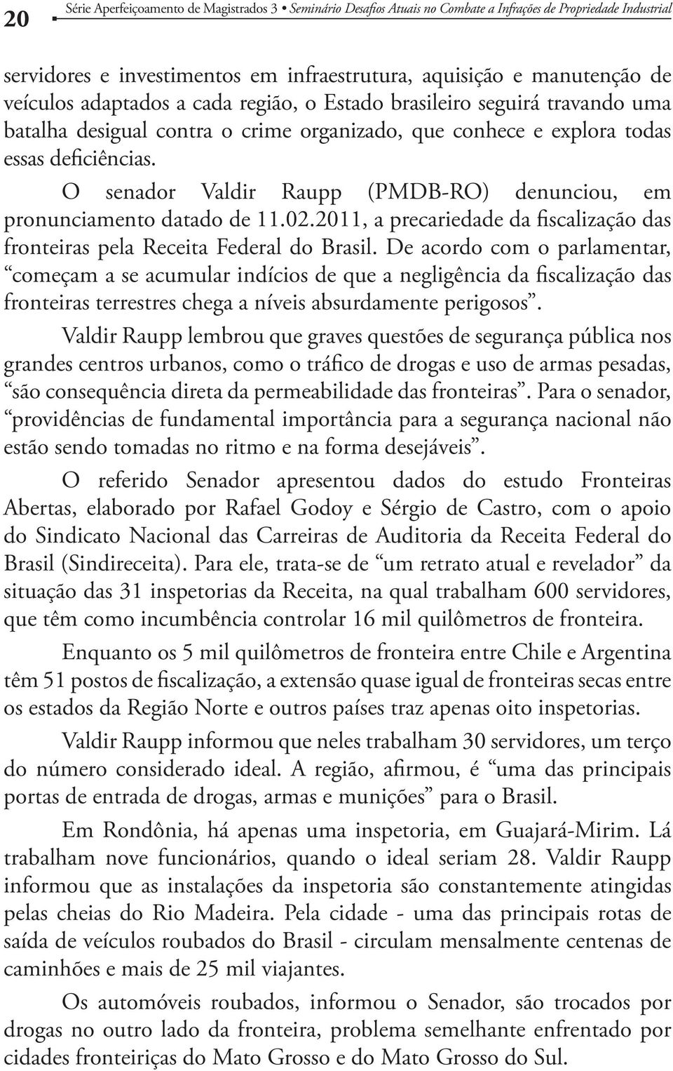 2011, a precariedade da fiscalização das fronteiras pela Receita Federal do Brasil.
