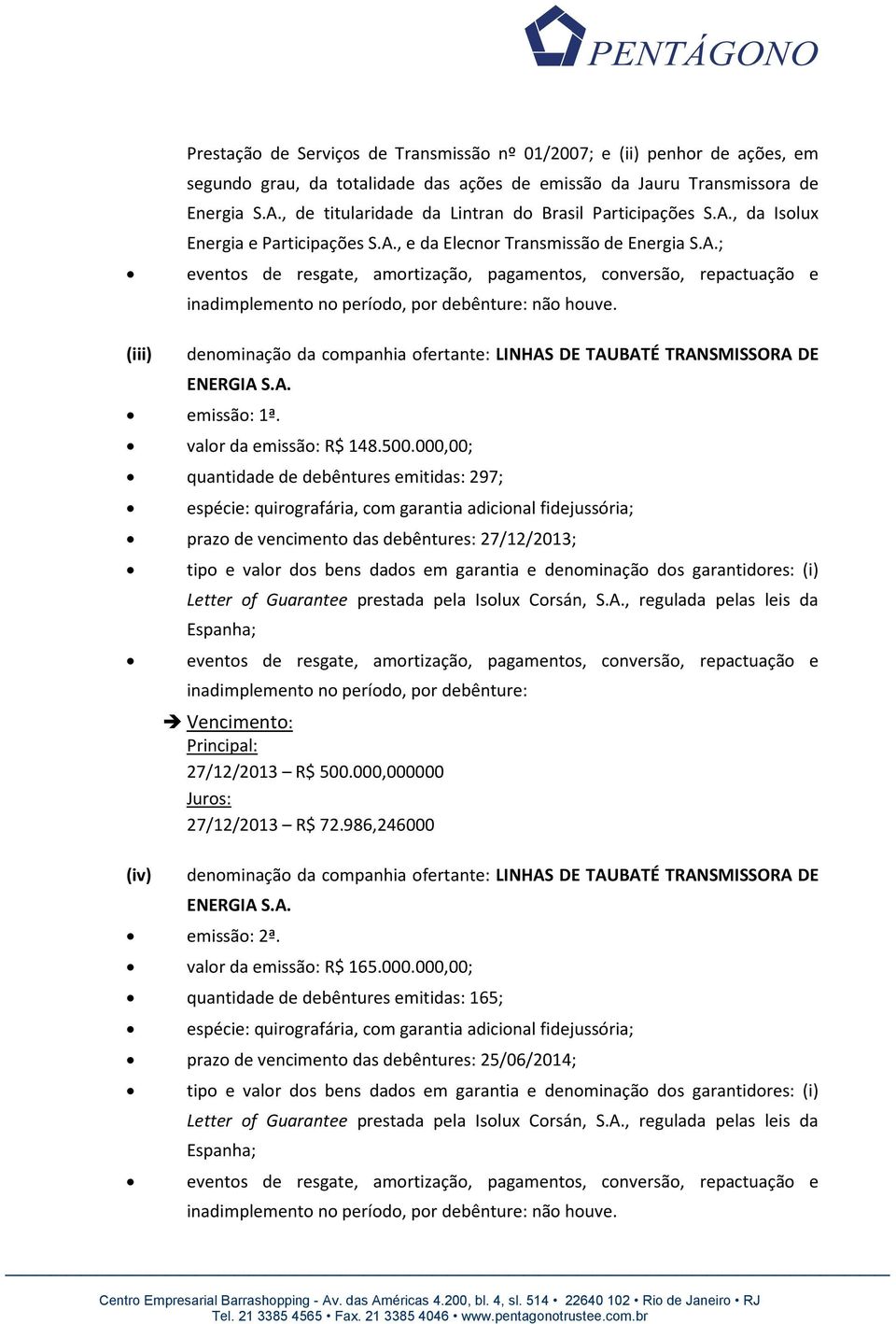 denominação da companhia ofertante: LINHAS DE TAUBATÉ TRANSMISSORA DE ENERGIA S.A. emissão: 1ª. valor da emissão: R$ 148.500.