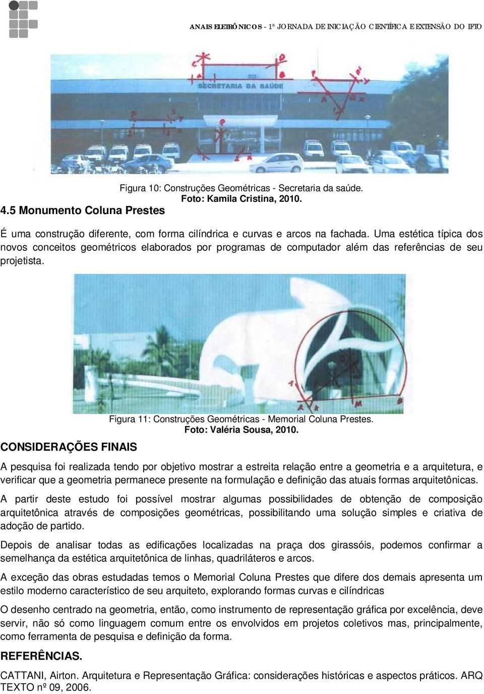 CONSIDERAÇÕES FINAIS Figura 11: Construções Geométricas - Memorial Coluna Prestes. Foto: Valéria Sousa, 2010.