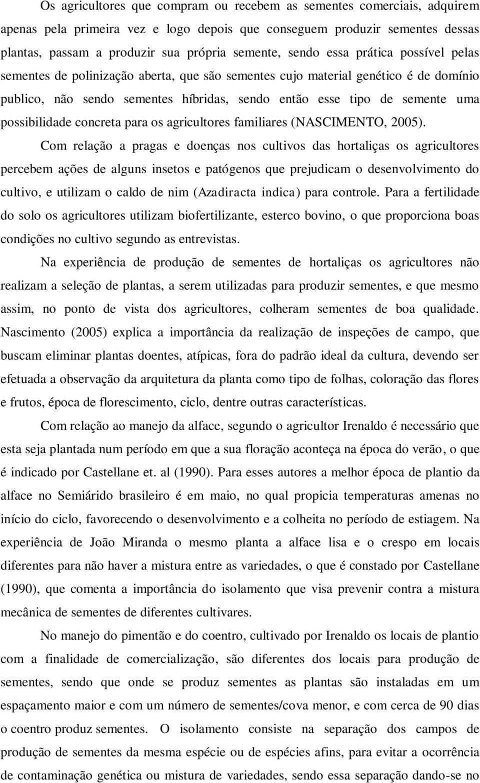 possibilidade concreta para os agricultores familiares (NASCIMENTO, 2005).