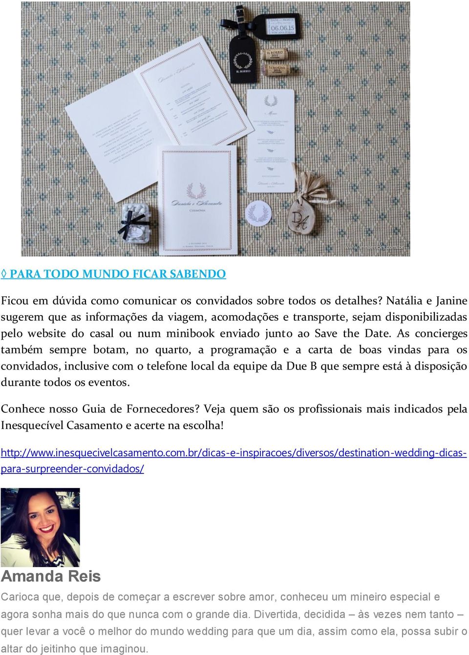 As concierges também sempre botam, no quarto, a programação e a carta de boas vindas para os convidados, inclusive com o telefone local da equipe da Due B que sempre está à disposição durante todos