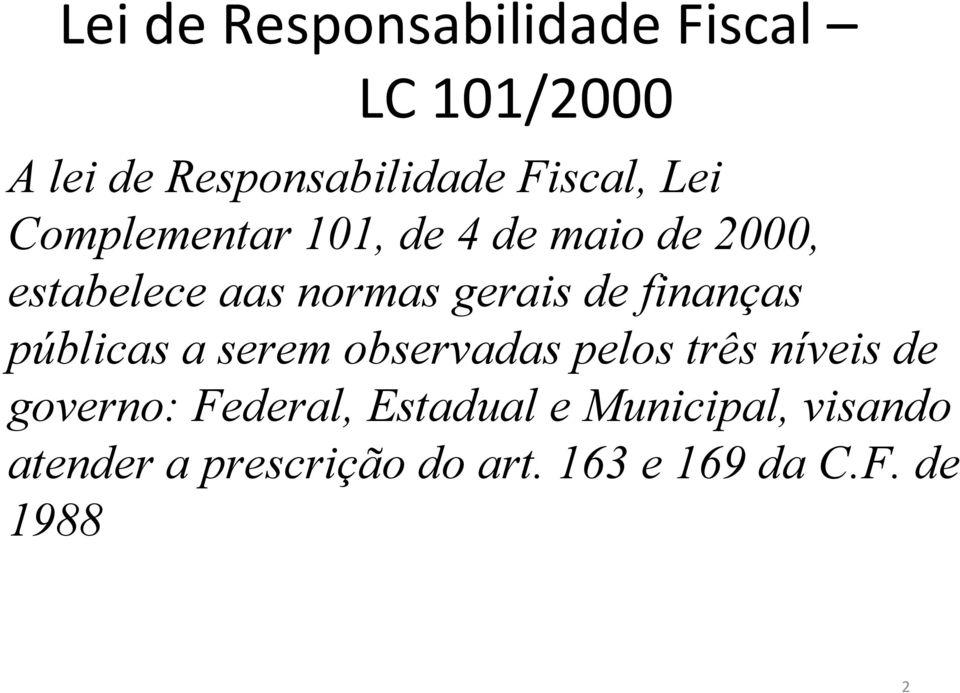 finanças públicas a serem observadas pelos três níveis de governo: Federal,