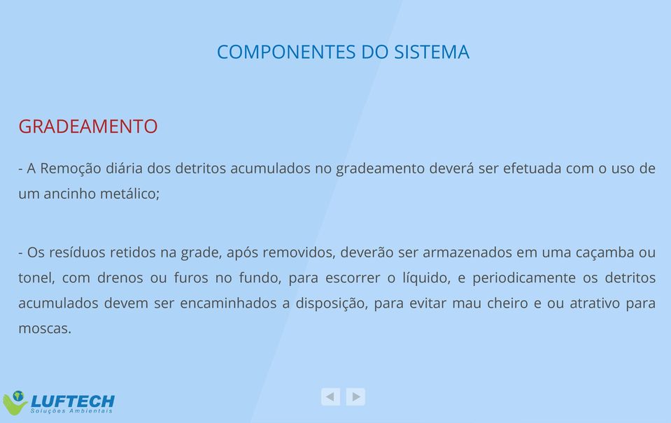 armazenados em uma caçamba ou tonel, com drenos ou furos no fundo, para escorrer o líquido, e