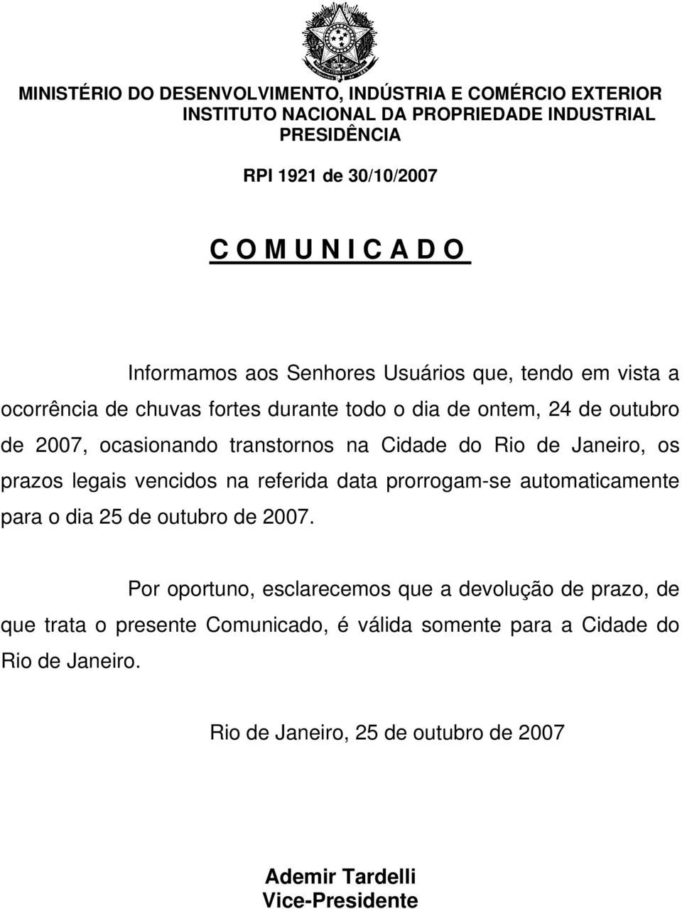 Rio de Janeiro, os prazos legais vencidos na referida data prorrogam-se automaticamente para o dia 25 de outubro de 2007.