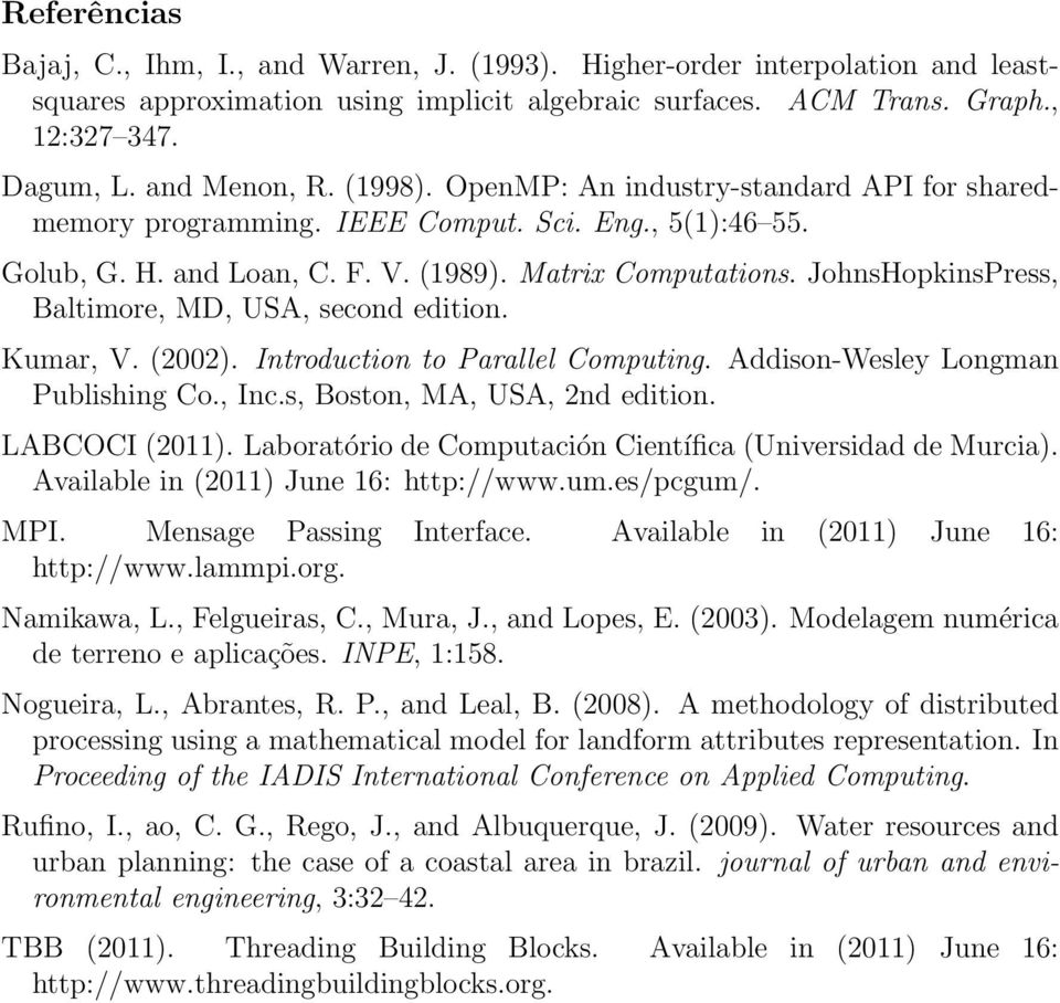 JohnsHopkinsPress, Baltimore, MD, USA, second edition. Kumar, V. (2002). Introduction to Parallel Computing. Addison-Wesley Longman Publishing Co., Inc.s, Boston, MA, USA, 2nd edition. LABCOCI (2011).