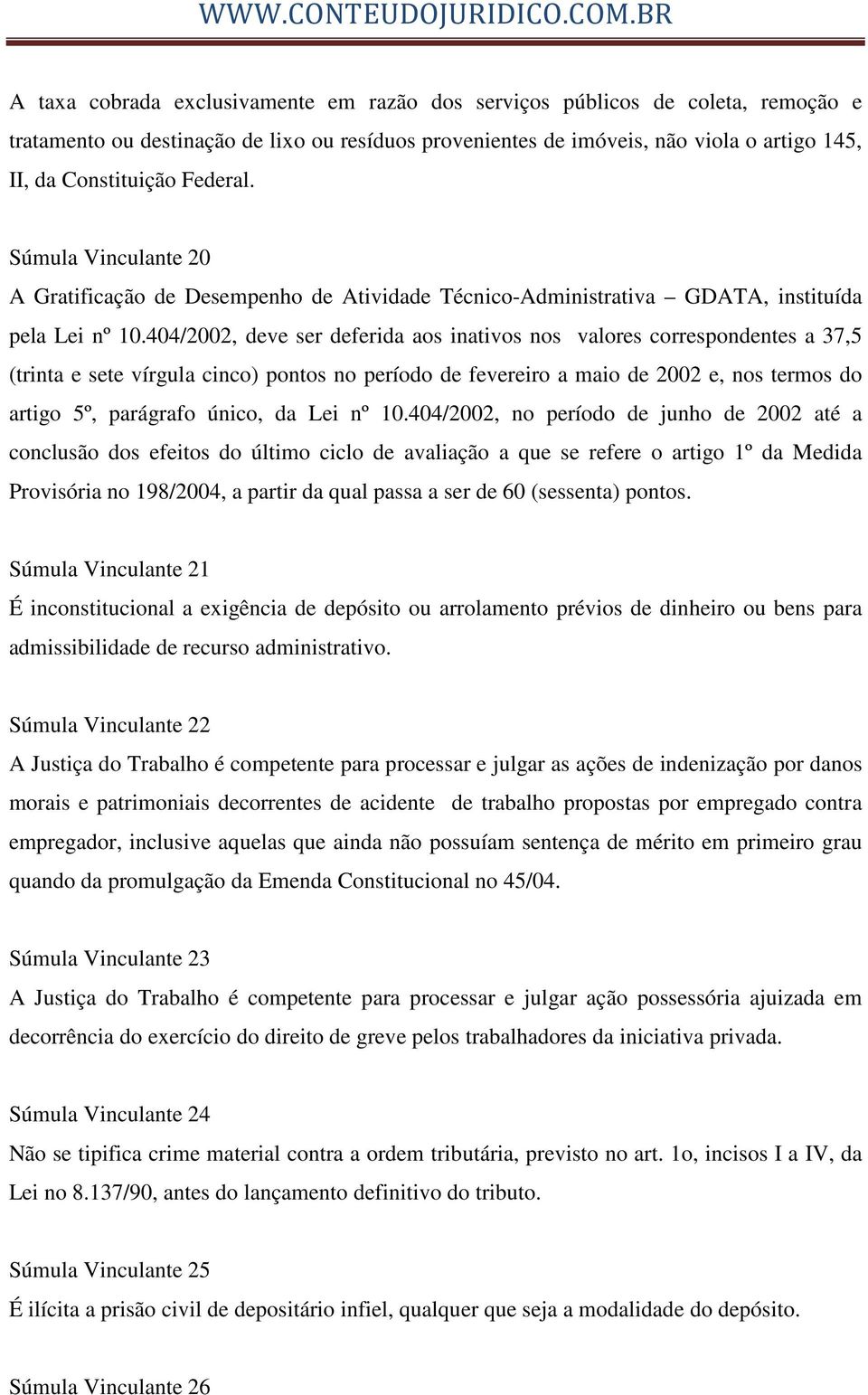 404/2002, deve ser deferida aos inativos nos valores correspondentes a 37,5 (trinta e sete vírgula cinco) pontos no período de fevereiro a maio de 2002 e, nos termos do artigo 5º, parágrafo único, da