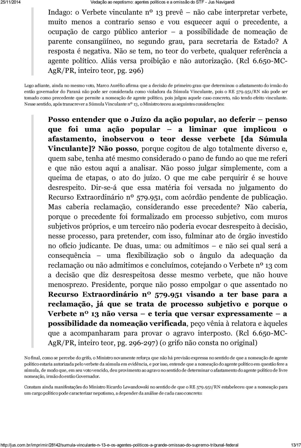 Aliás versa proibição e não autorização. (Rcl 6.650 MC AgR/PR, inteiro teor, pg.