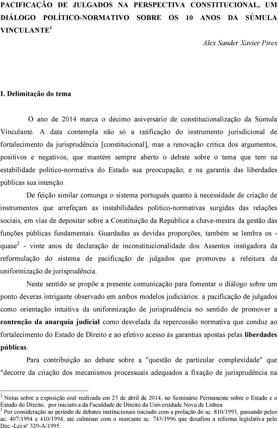 A data contempla não só a ratificação do instrumento jurisdicional de fortalecimento da jurisprudência [constitucional], mas a renovação crítica dos argumentos, positivos e negativos, que mantém