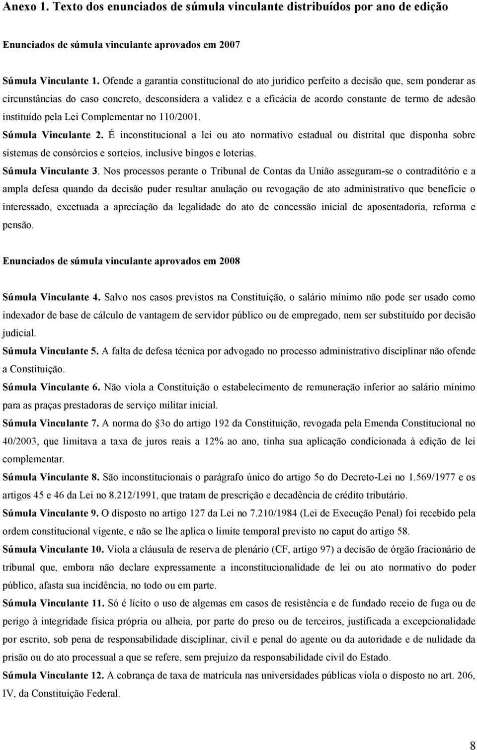 instituído pela Lei Complementar no 110/2001. Súmula Vinculante 2.