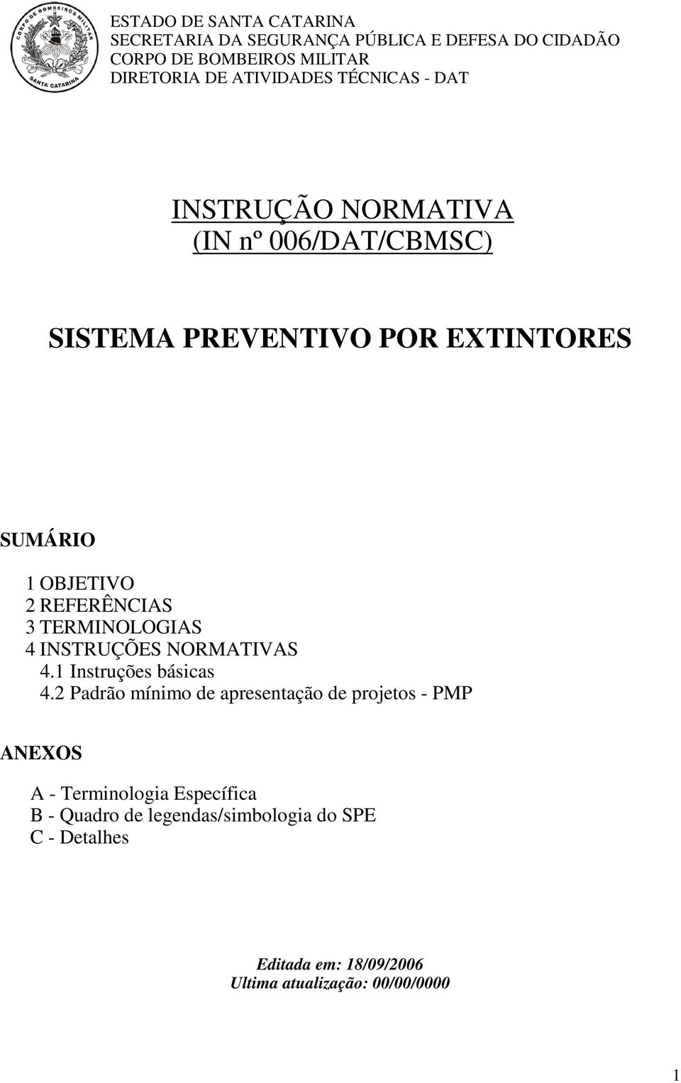 TERMINOLOGIAS 4 INSTRUÇÕES NORMATIVAS 4.1 Instruções básicas 4.