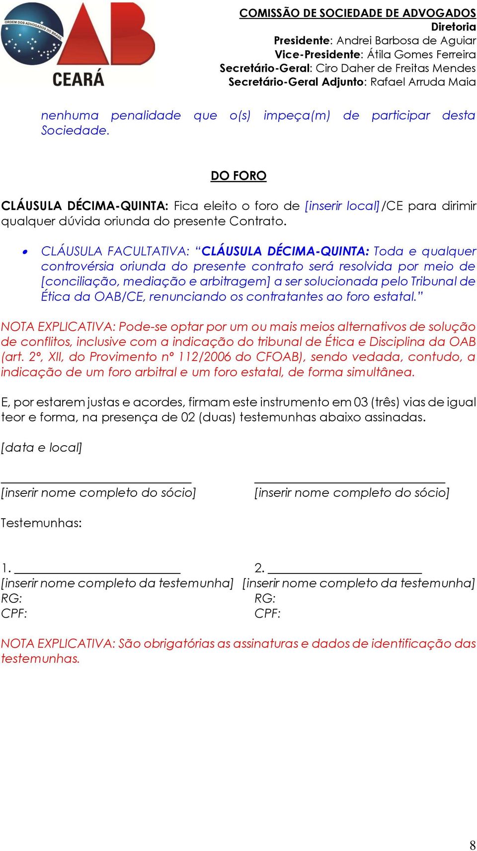 de Ética da OAB/CE, renunciando os contratantes ao foro estatal.