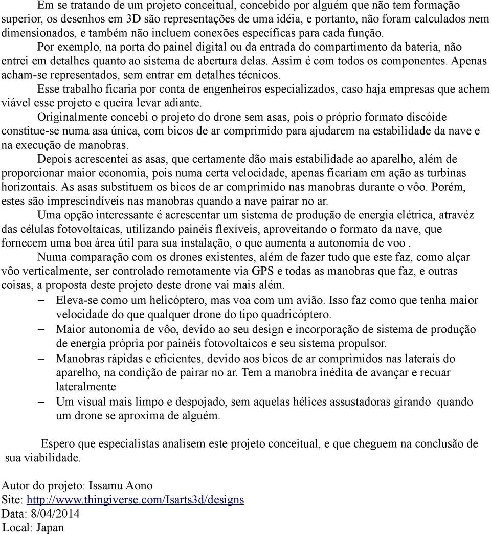 Assim é com todos os componentes. Apenas acham-se representados, sem entrar em detalhes técnicos.