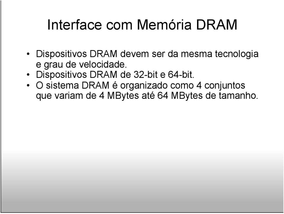 Dispositivos DRAM de 32-bit e 64-bit.