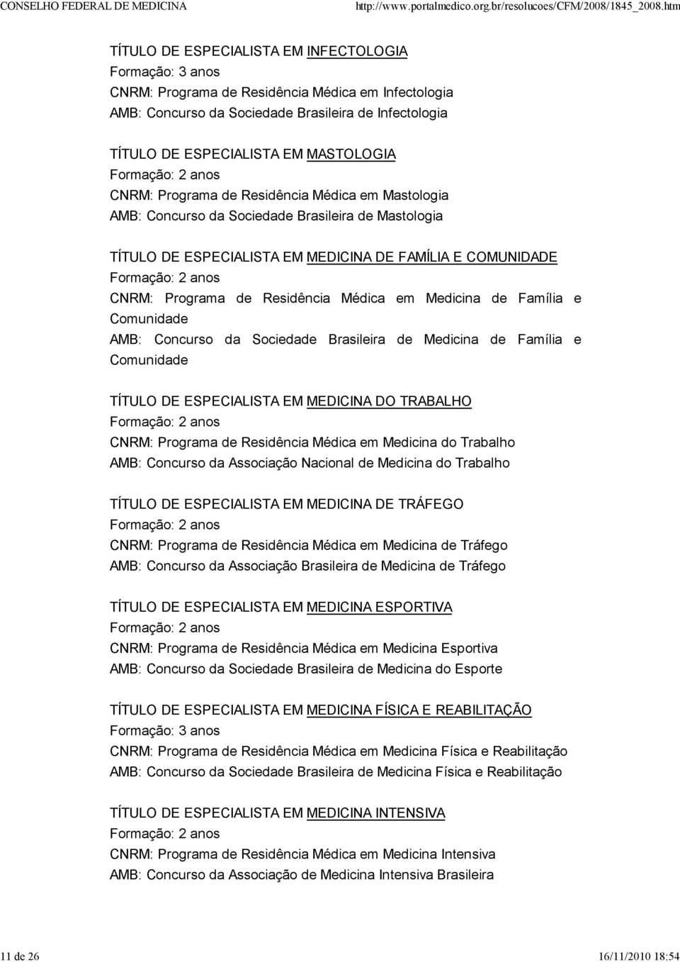 Residência Médica em Medicina de Família e Comunidade AMB: Concurso da Sociedade Brasileira de Medicina de Família e Comunidade TÍTULO DE ESPECIALISTA EM MEDICINA DO TRABALHO CNRM: Programa de