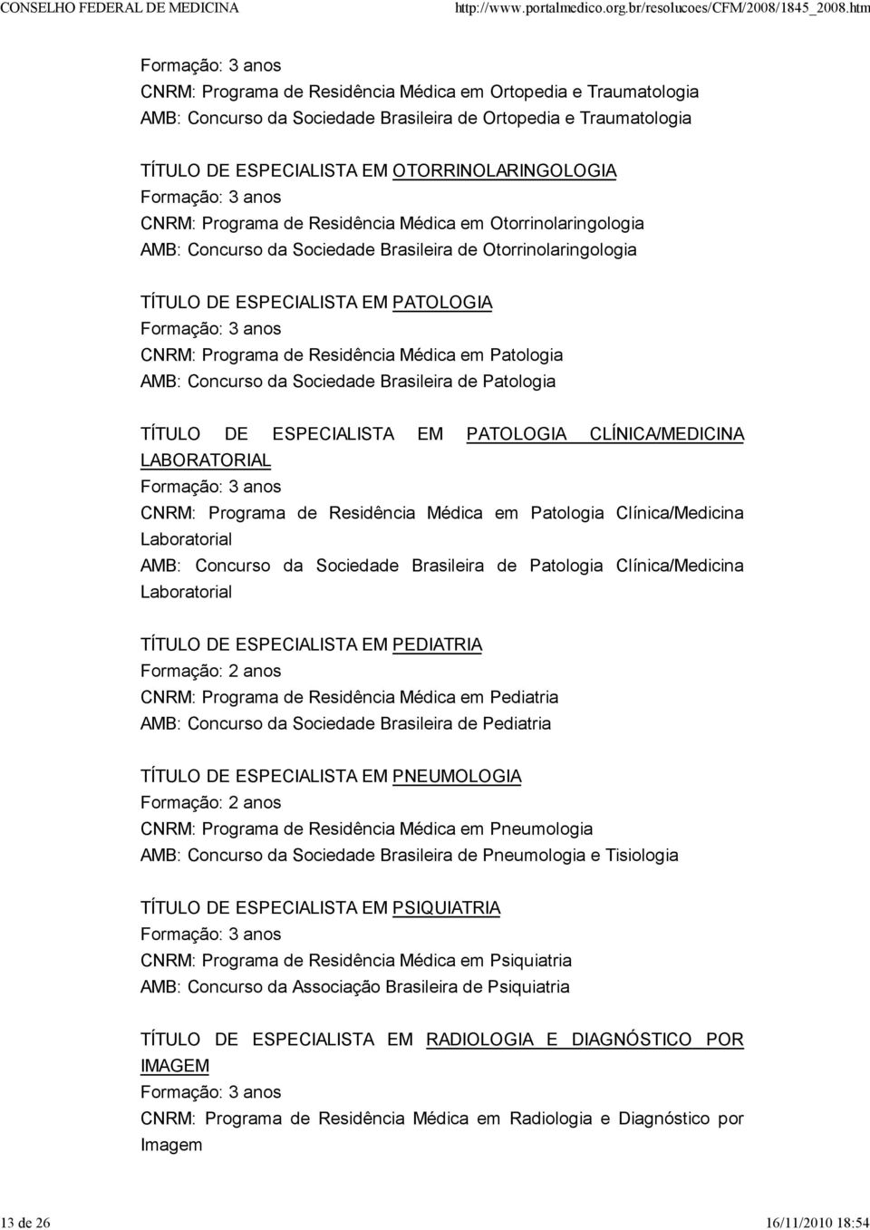 Residência Médica em Patologia AMB: Concurso da Sociedade Brasileira de Patologia TÍTULO DE ESPECIALISTA EM PATOLOGIA CLÍNICA/MEDICINA LABORATORIAL CNRM: Programa de Residência Médica em Patologia