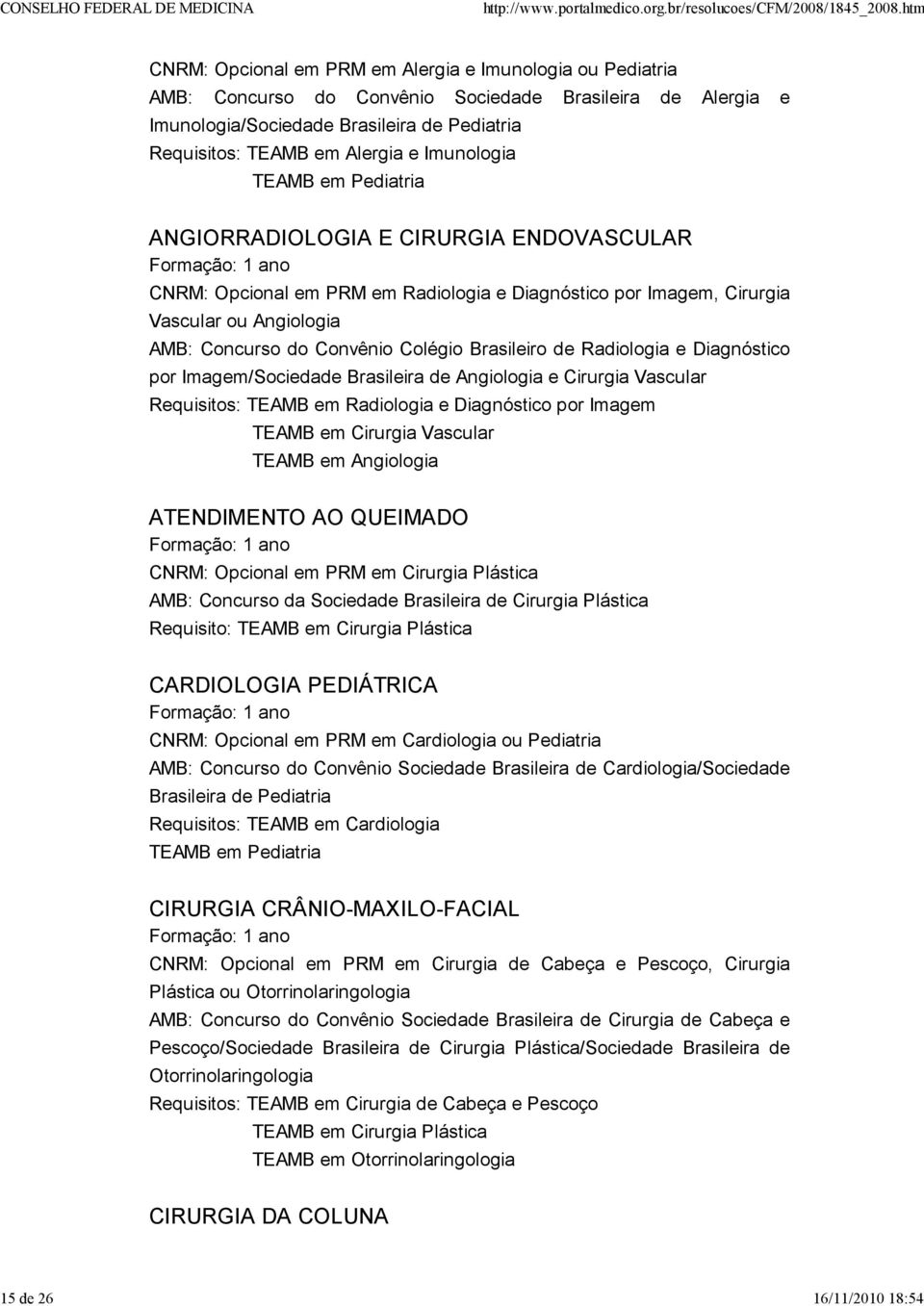 AMB: Concurso do Convênio Colégio Brasileiro de Radiologia e Diagnóstico por Imagem/Sociedade Brasileira de Angiologia e Cirurgia Vascular Requisitos: TEAMB em Radiologia e Diagnóstico por Imagem
