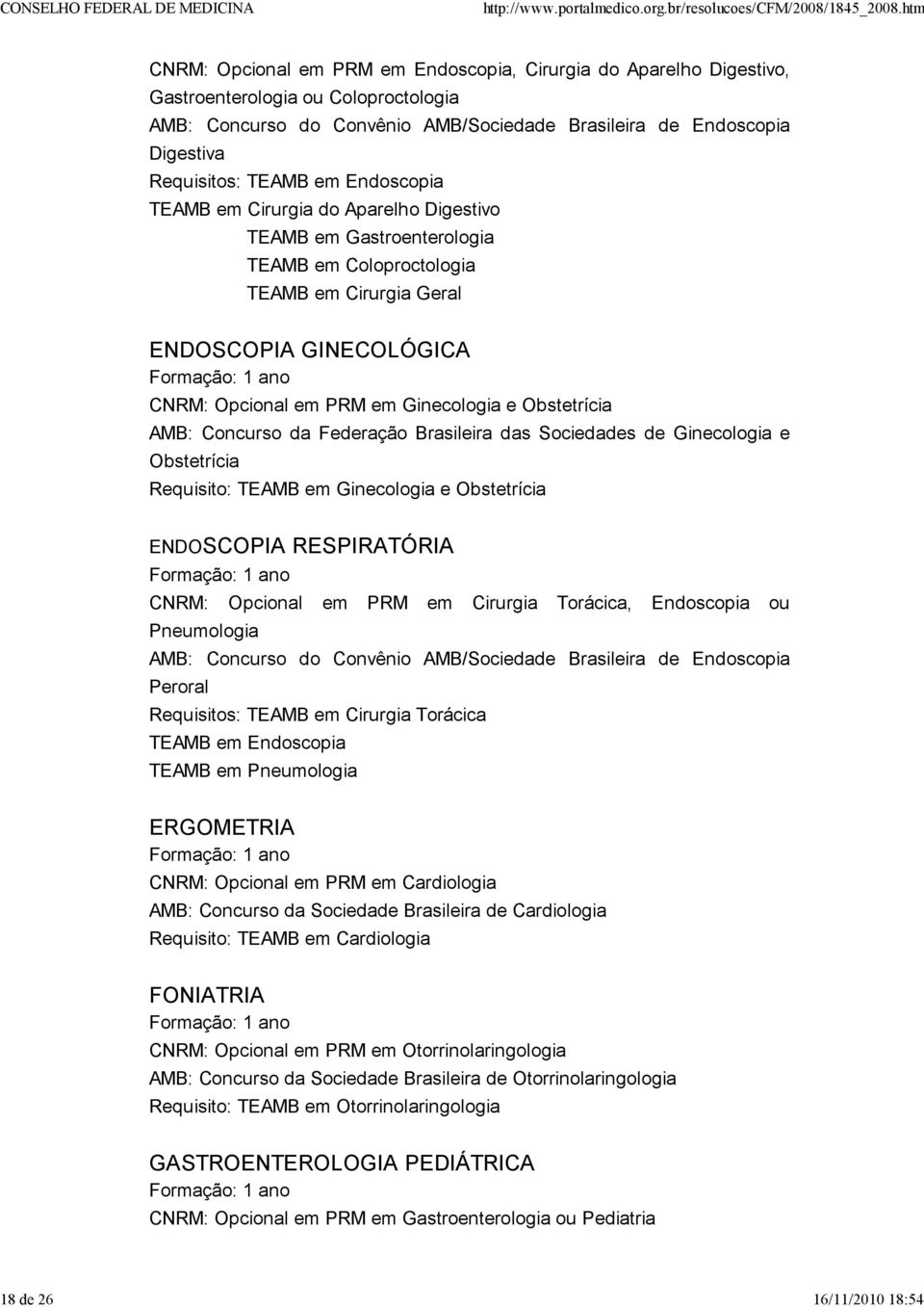 PRM em Ginecologia e Obstetrícia AMB: Concurso da Federação Brasileira das Sociedades de Ginecologia e Obstetrícia Requisito: TEAMB em Ginecologia e Obstetrícia ENDOSCOPIA RESPIRATÓRIA CNRM: Opcional