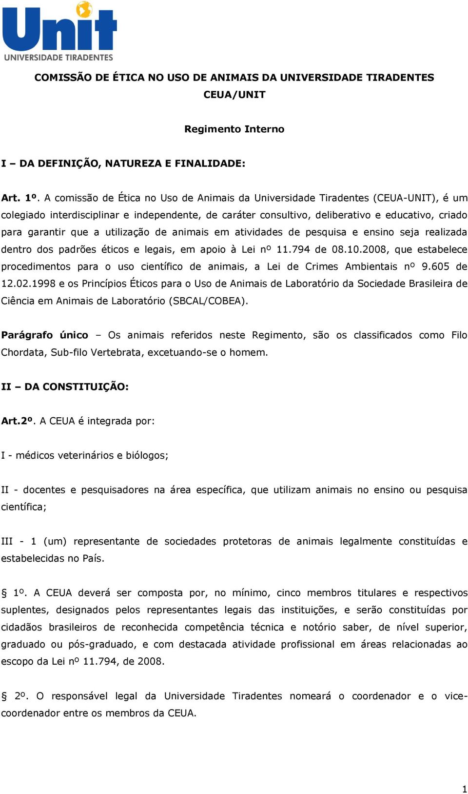 a utilização de animais em atividades de pesquisa e ensino seja realizada dentro dos padrões éticos e legais, em apoio à Lei nº 11.794 de 08.10.